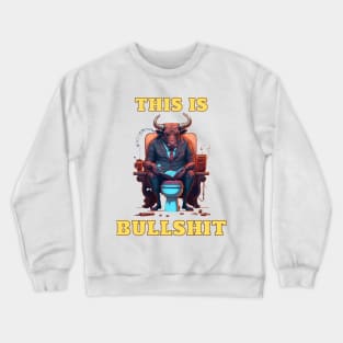 This Is Bullshit, Boss Bull Crewneck Sweatshirt